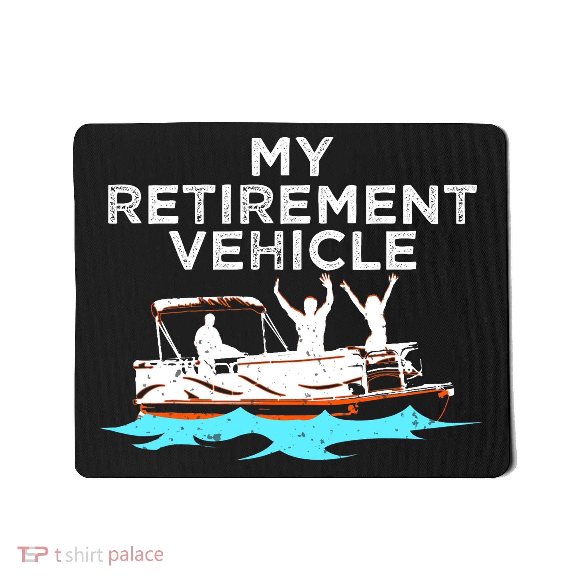 My Retirement Vehicle Funny Pontoon Boat Boating Gift Idea Mousepad