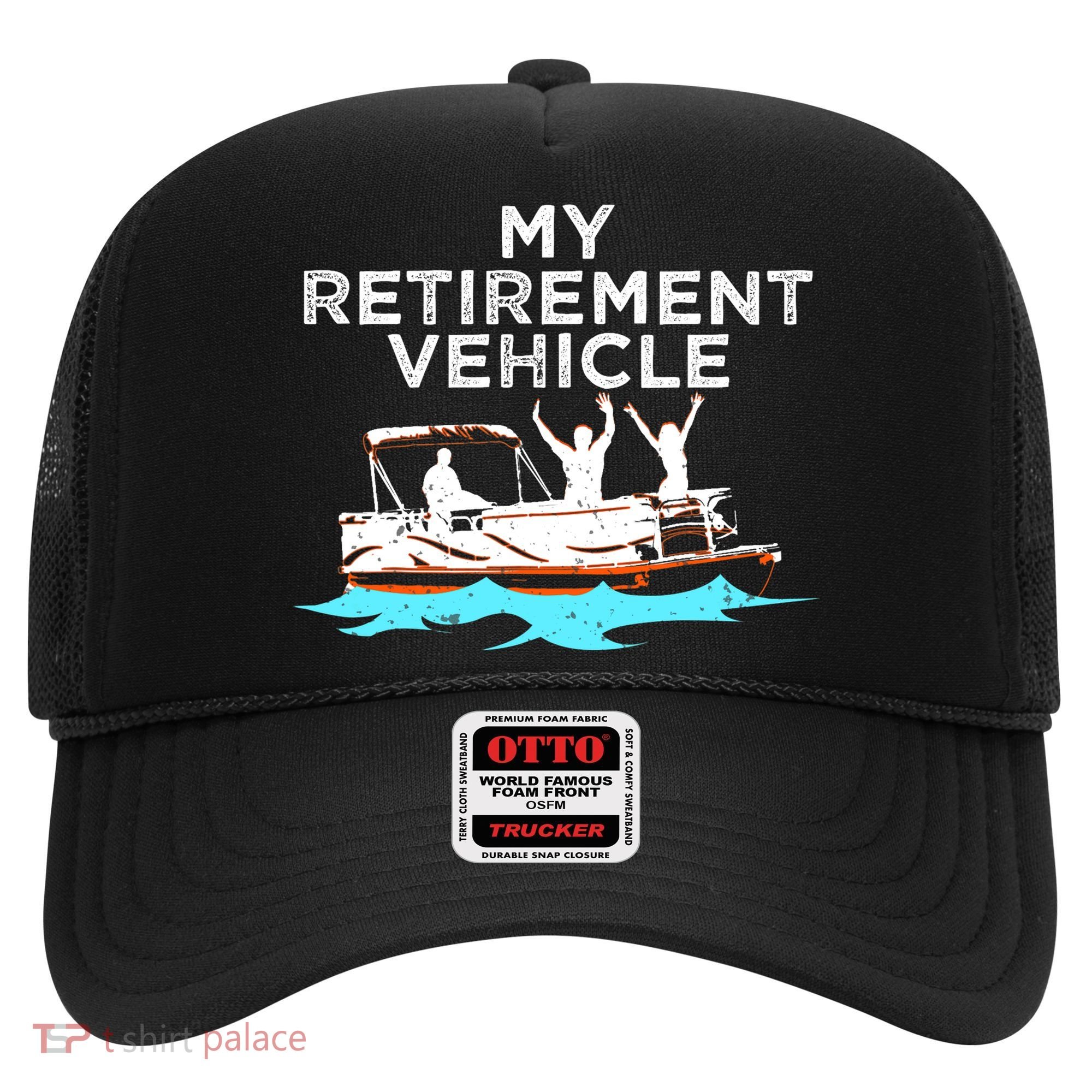 My Retirement Vehicle Funny Pontoon Boat Boating Gift Idea Hat