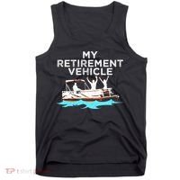 My Retirement Vehicle Funny Pontoon Boat Boating Gift Idea Tank Top thumb 0