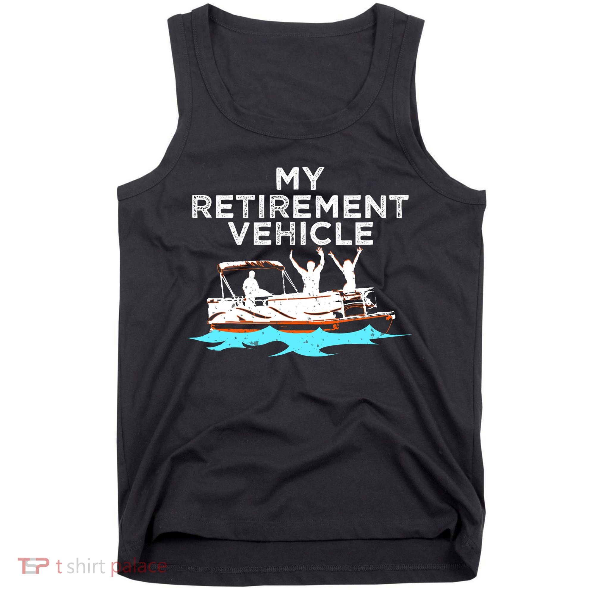 My Retirement Vehicle Funny Pontoon Boat Boating Gift Idea Tank Top