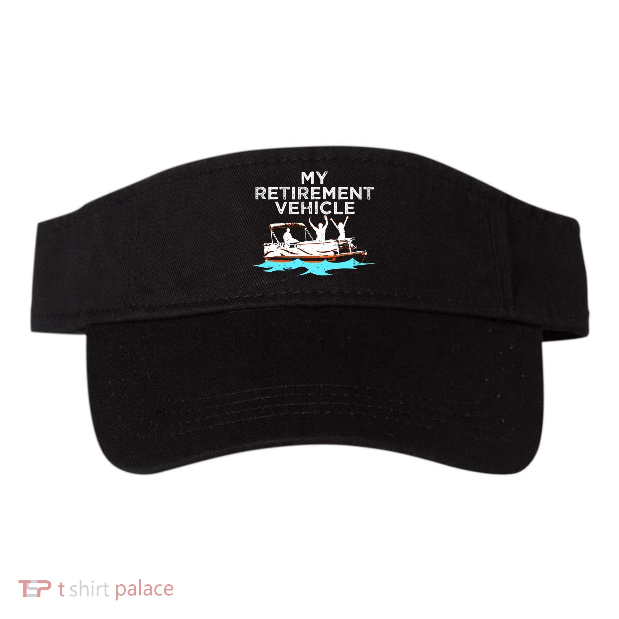 My Retirement Vehicle Funny Pontoon Boat Boating Gift Idea Visor