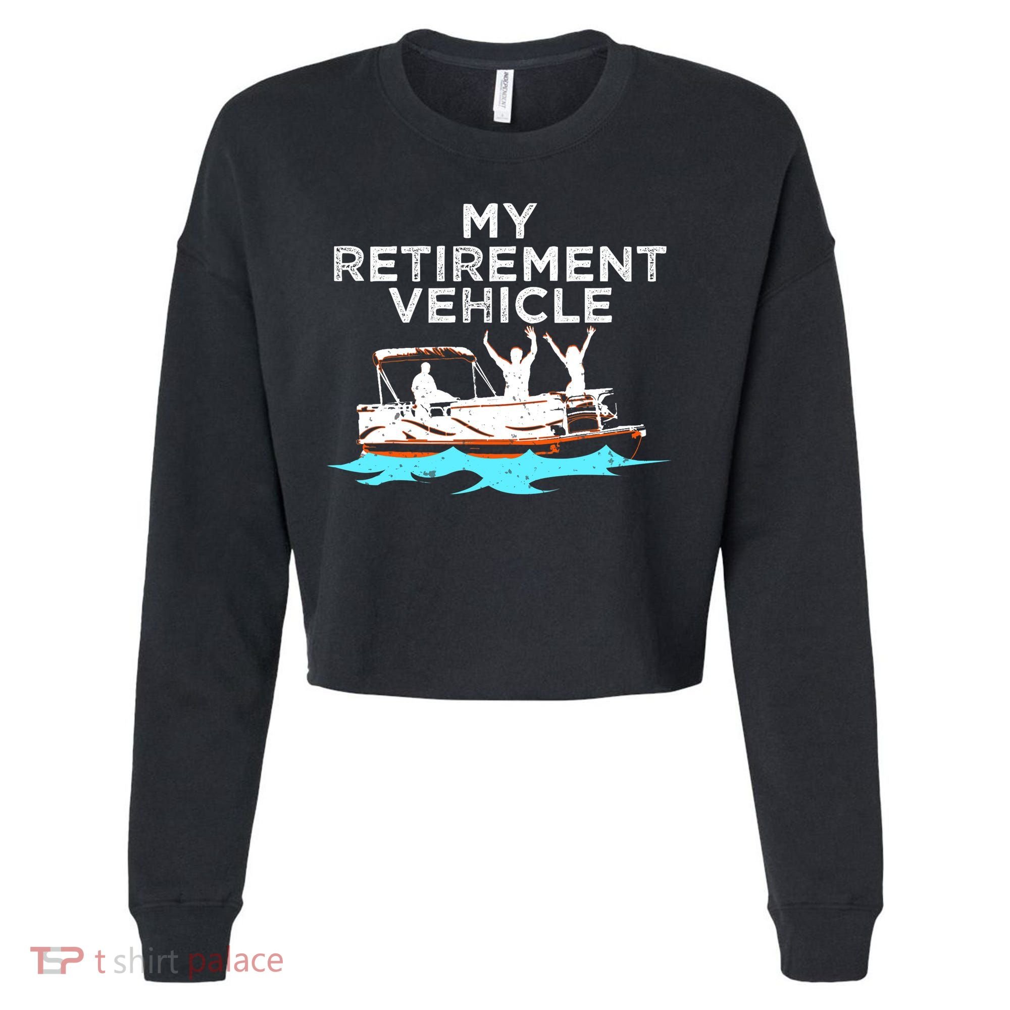 My Retirement Vehicle Funny Pontoon Boat Boating Gift Idea Cropped Pullover Crew