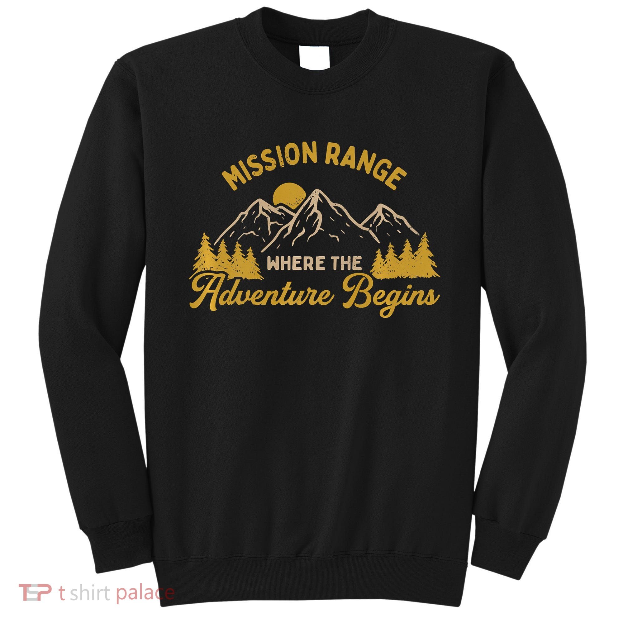Mission Range Where The Adventure Begin Hiking Moutain Sweatshirt