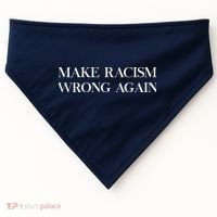 MAKE RACISM WRONG AGAIN Politics Resist Message USA-Made Doggie Bandana thumb 0