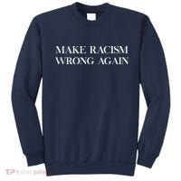 MAKE RACISM WRONG AGAIN Politics Resist Message Sweatshirt thumb 0