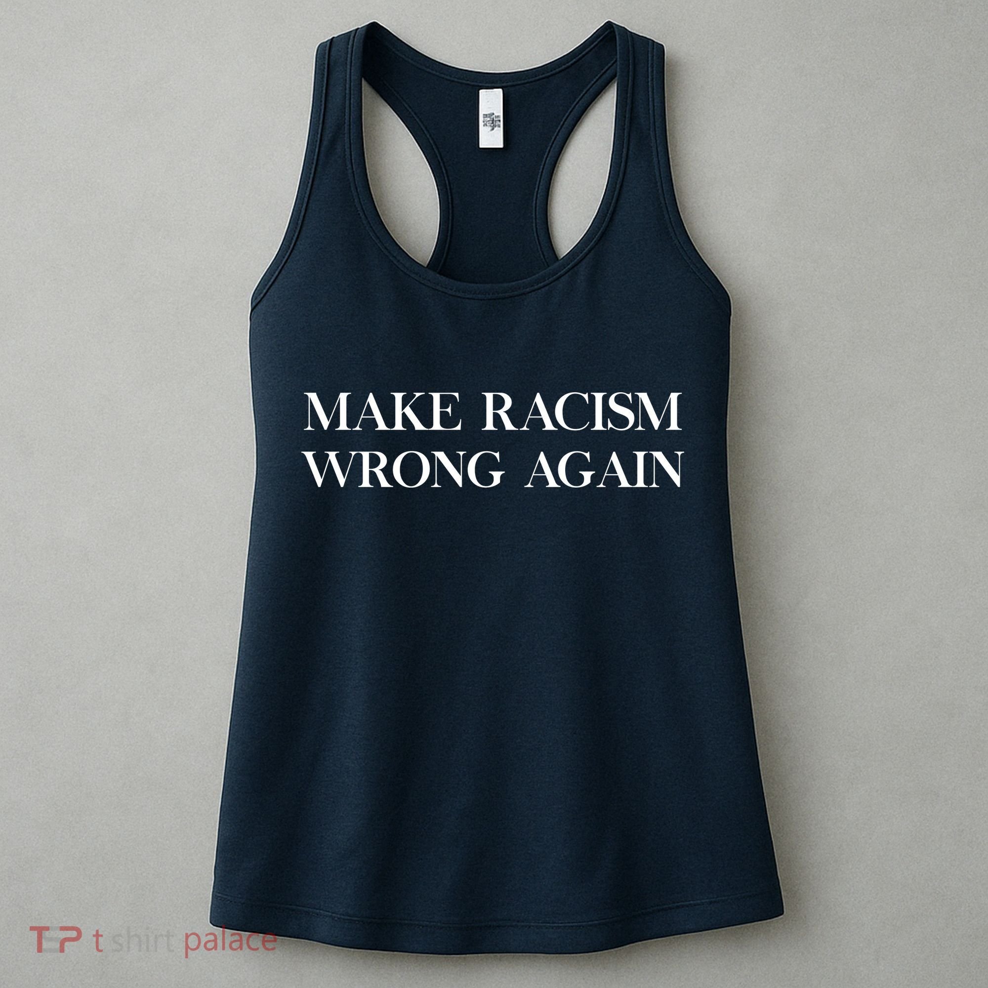 MAKE RACISM WRONG AGAIN Politics Resist Message Women's Tank Top