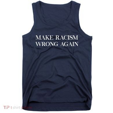 MAKE RACISM WRONG AGAIN Politics Resist Message Tank Top