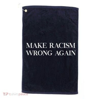 MAKE RACISM WRONG AGAIN Politics Resist Message Golf Towel