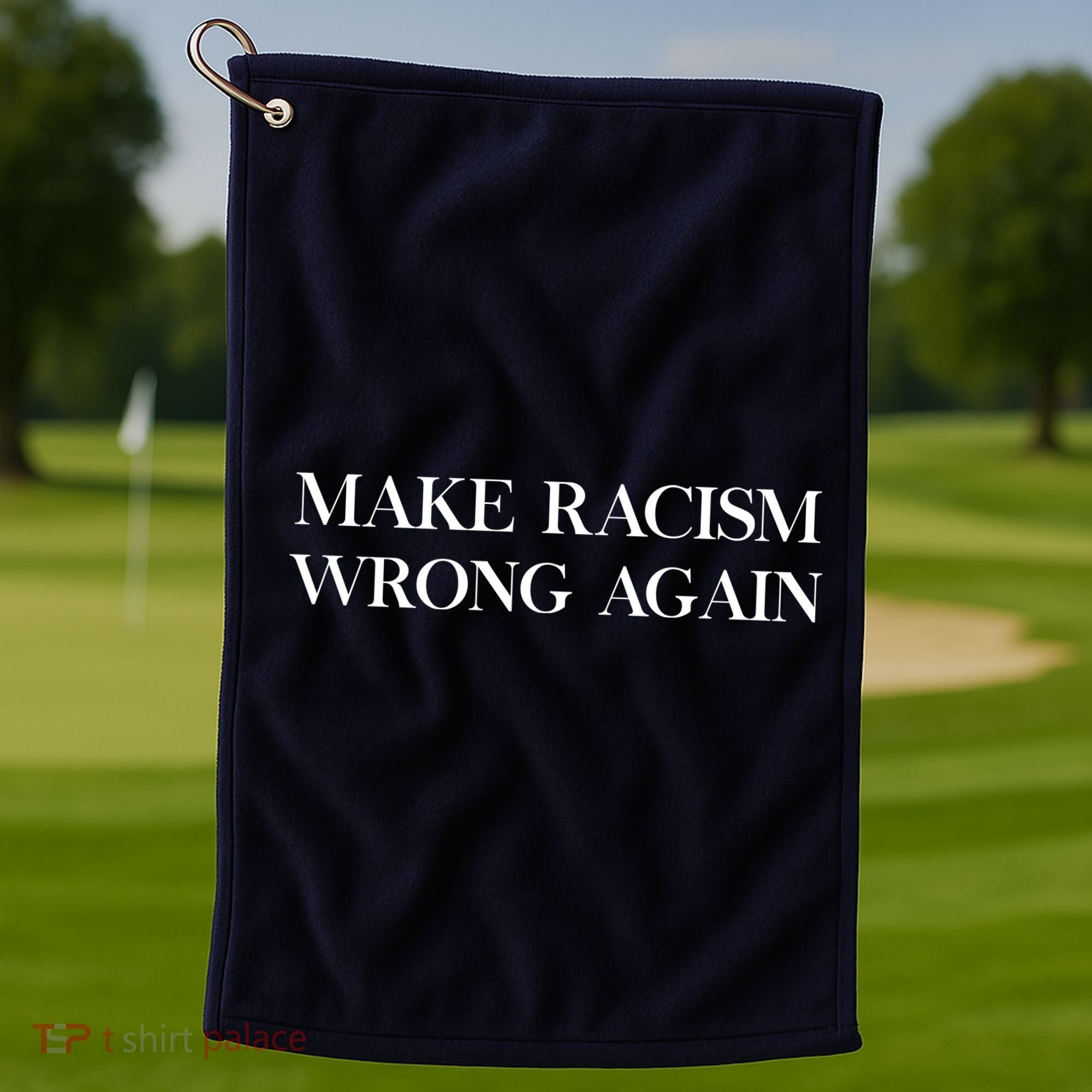 MAKE RACISM WRONG AGAIN Politics Resist Message Golf Towel