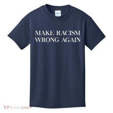 MAKE RACISM WRONG AGAIN Politics Resist Message Kids T-Shirt
