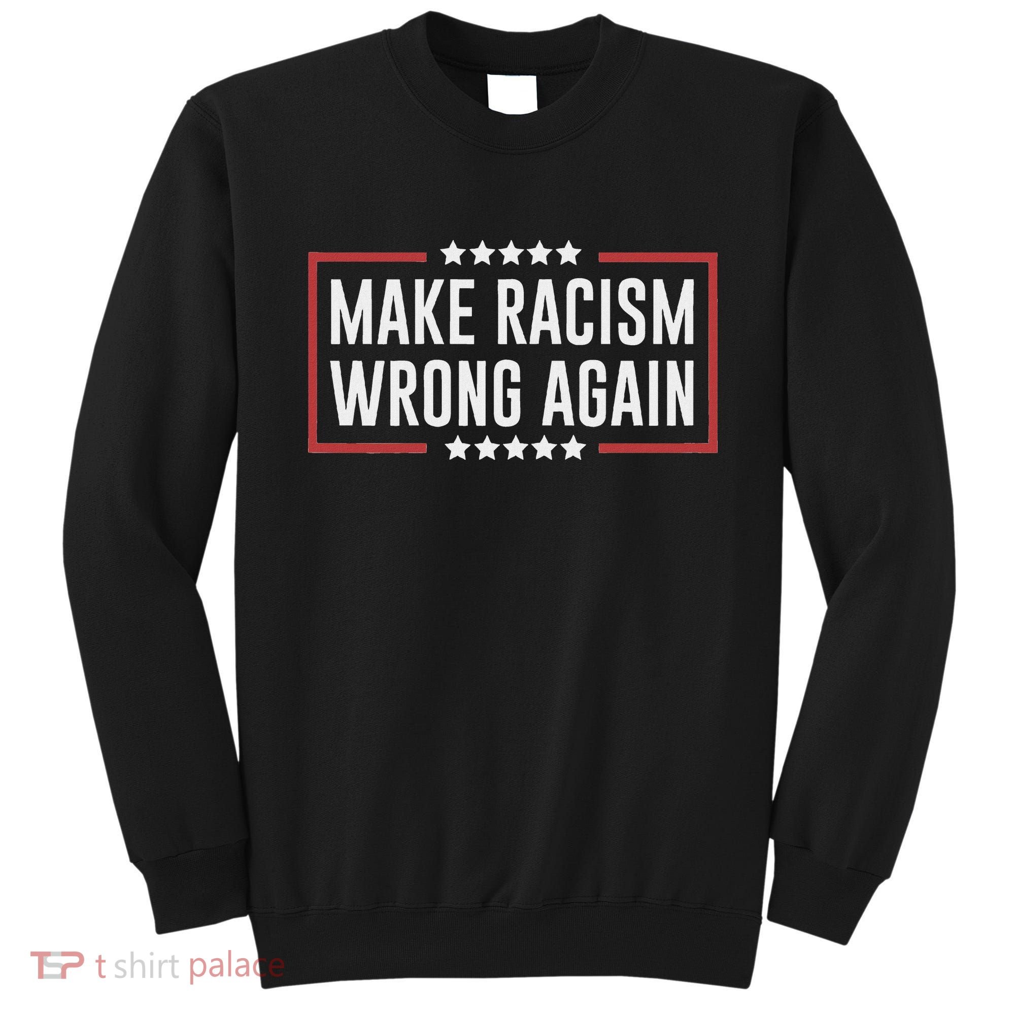 Make Racism Wrong Again Anti Hate Resist Anti Trump Sweatshirt
