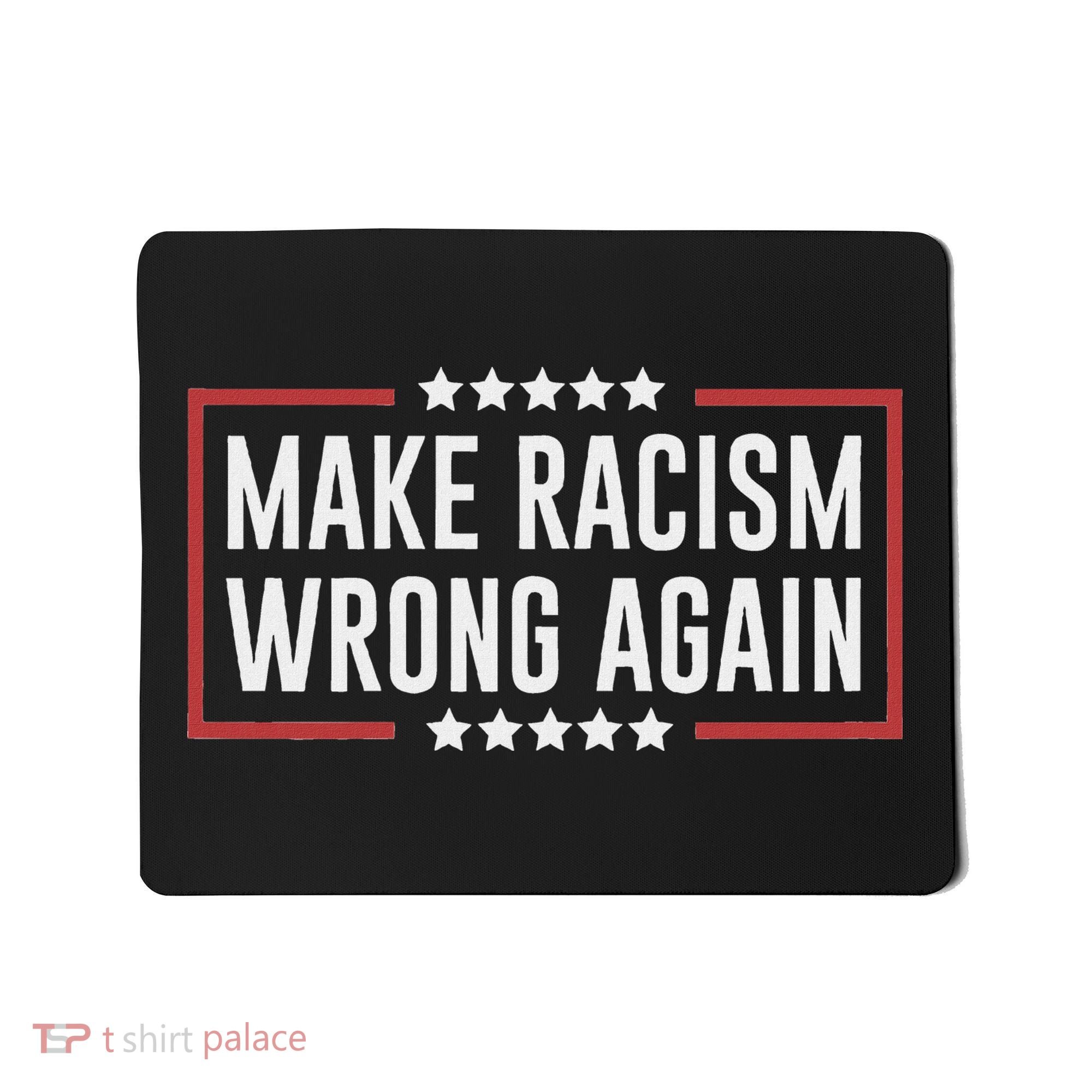 Make Racism Wrong Again Anti Hate Resist Anti Trump Mousepad