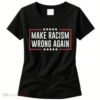 Make Racism Wrong Again Anti Hate Resist Anti Trump Women's T-Shirt