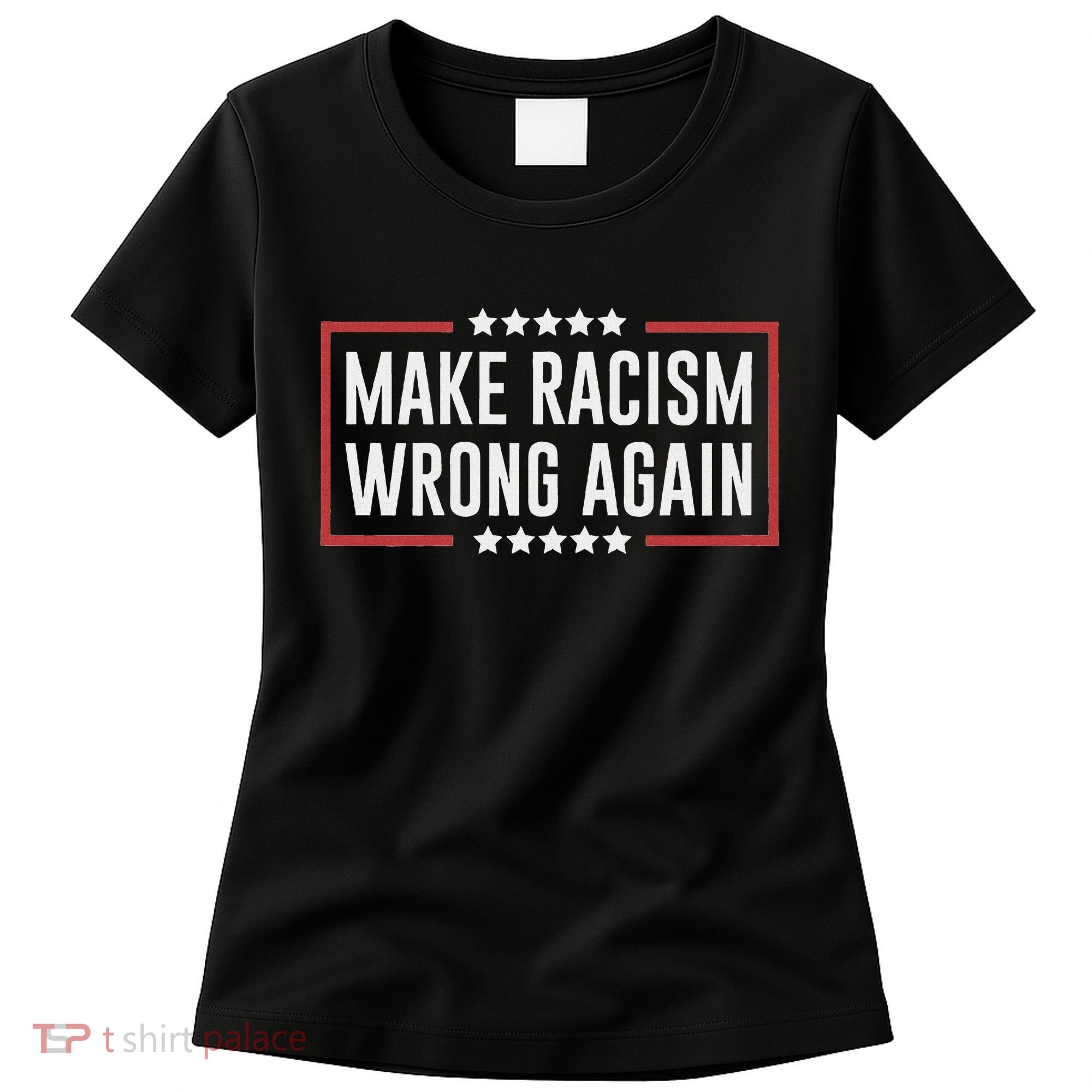 Make Racism Wrong Again Anti Hate Resist Anti Trump Women's T-Shirt