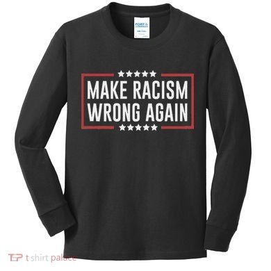 Make Racism Wrong Again Anti Hate Resist Anti Trump Kids Long Sleeve Shirt