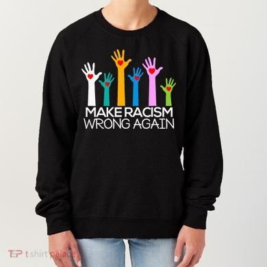 Make Racism Wrong Again Anti Trump Anti Hate Women's Sweatshirt