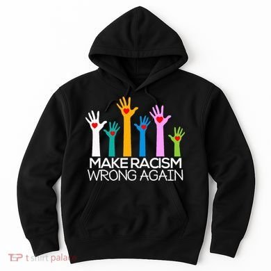 Make Racism Wrong Again Anti Trump Anti Hate Hoodie