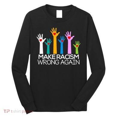 Make Racism Wrong Again Anti Trump Anti Hate Long Sleeve Shirt