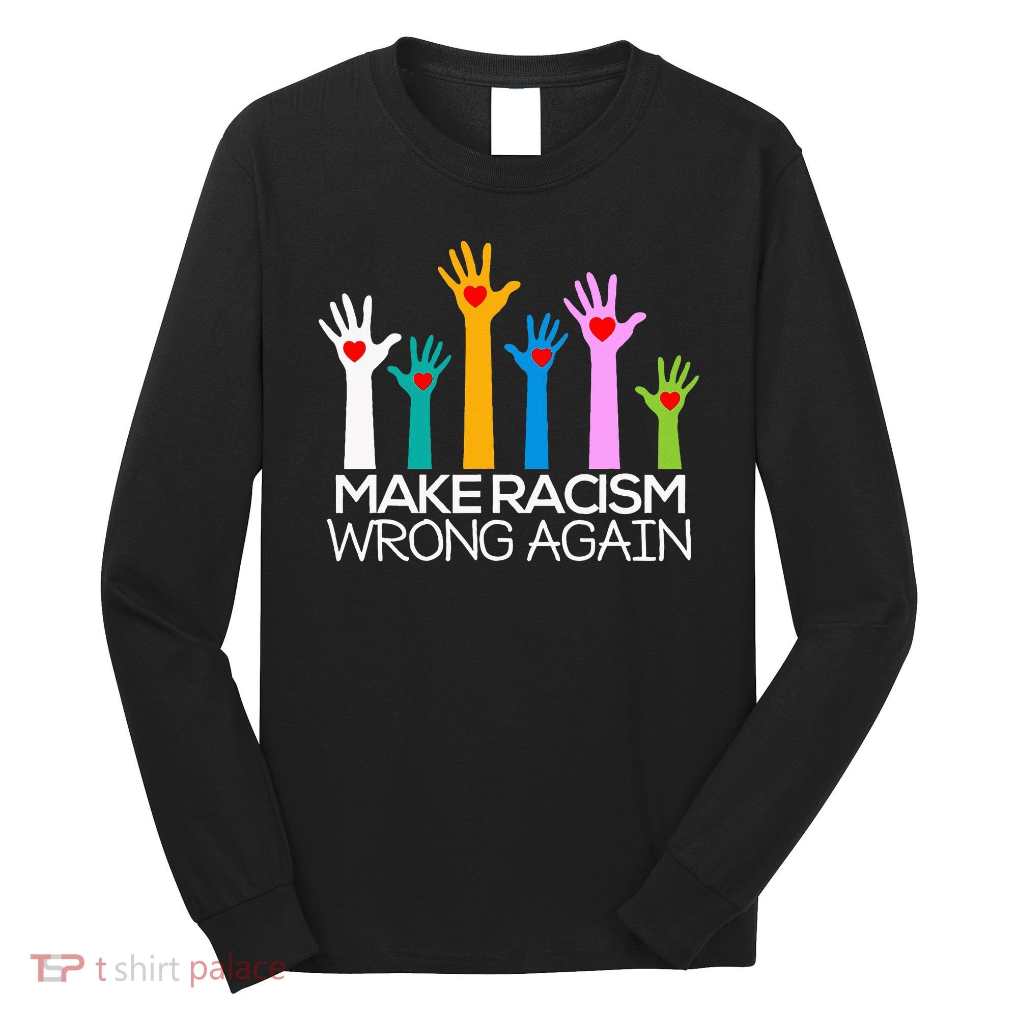 Make Racism Wrong Again Anti Trump Anti Hate Long Sleeve Shirt