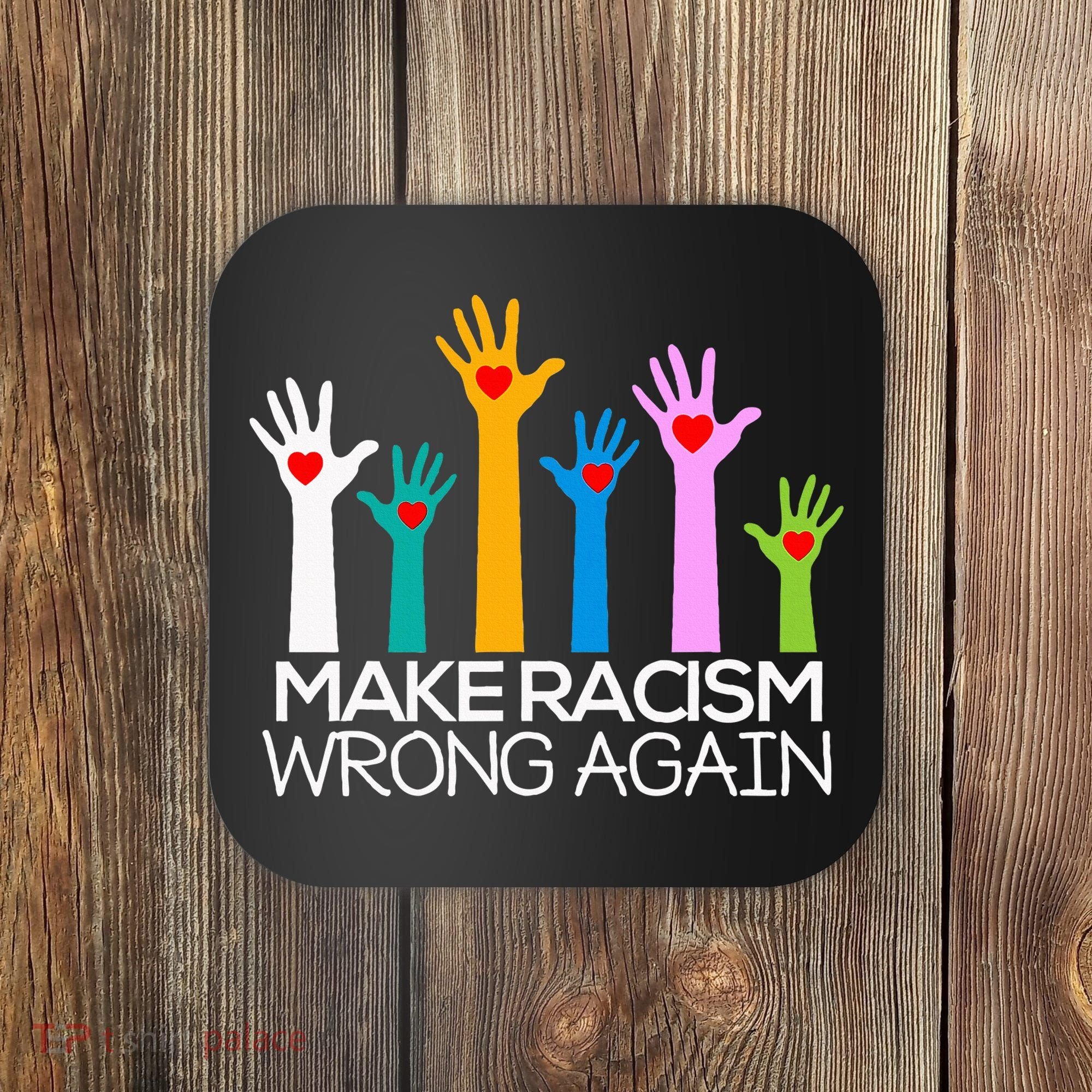 Make Racism Wrong Again Anti Trump Anti Hate Coaster
