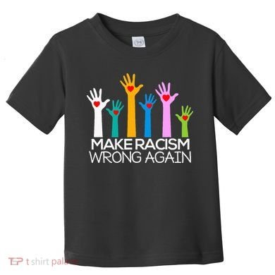 Make Racism Wrong Again Anti Trump Anti Hate Toddler T-Shirt