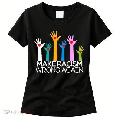 Make Racism Wrong Again Anti Trump Anti Hate Women's T-Shirt