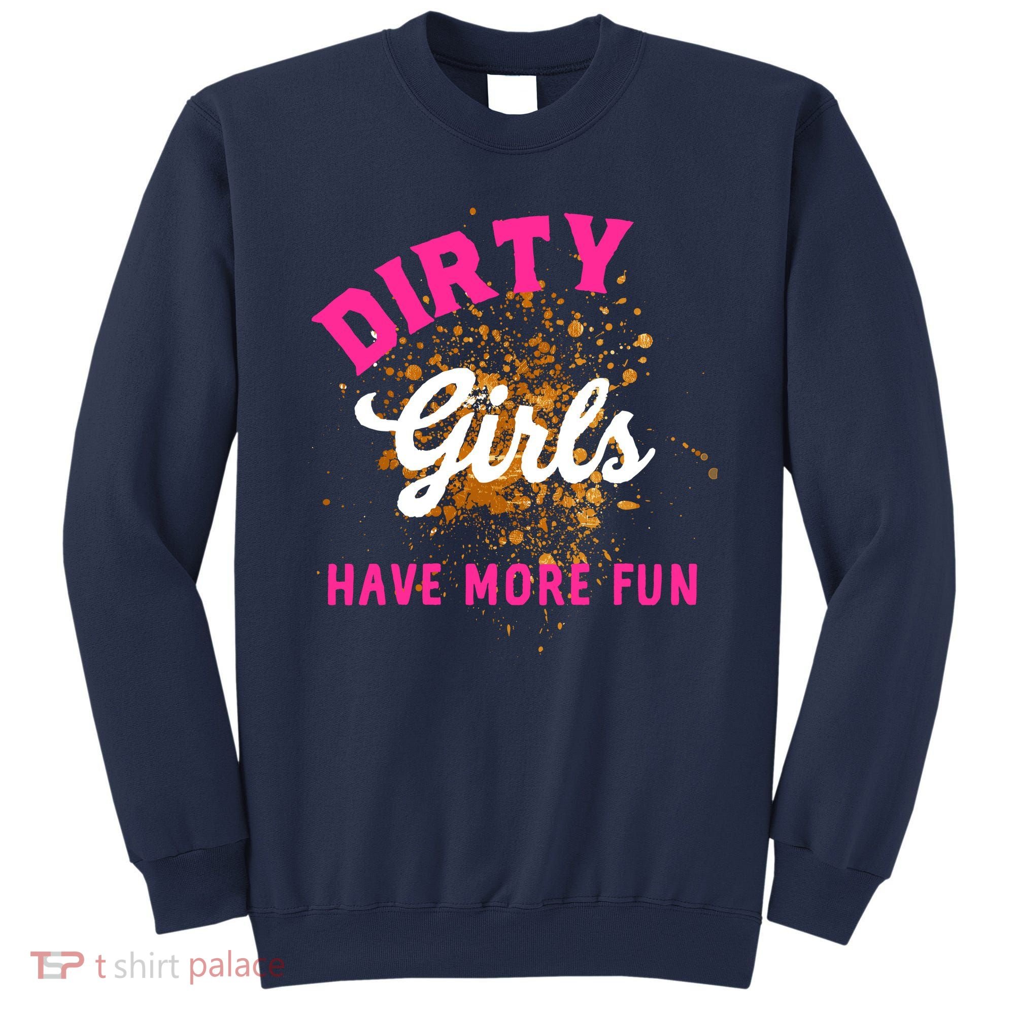 Mud Runs Wo 5k Mud Race Dirty Girl Have More Fun Sweatshirt