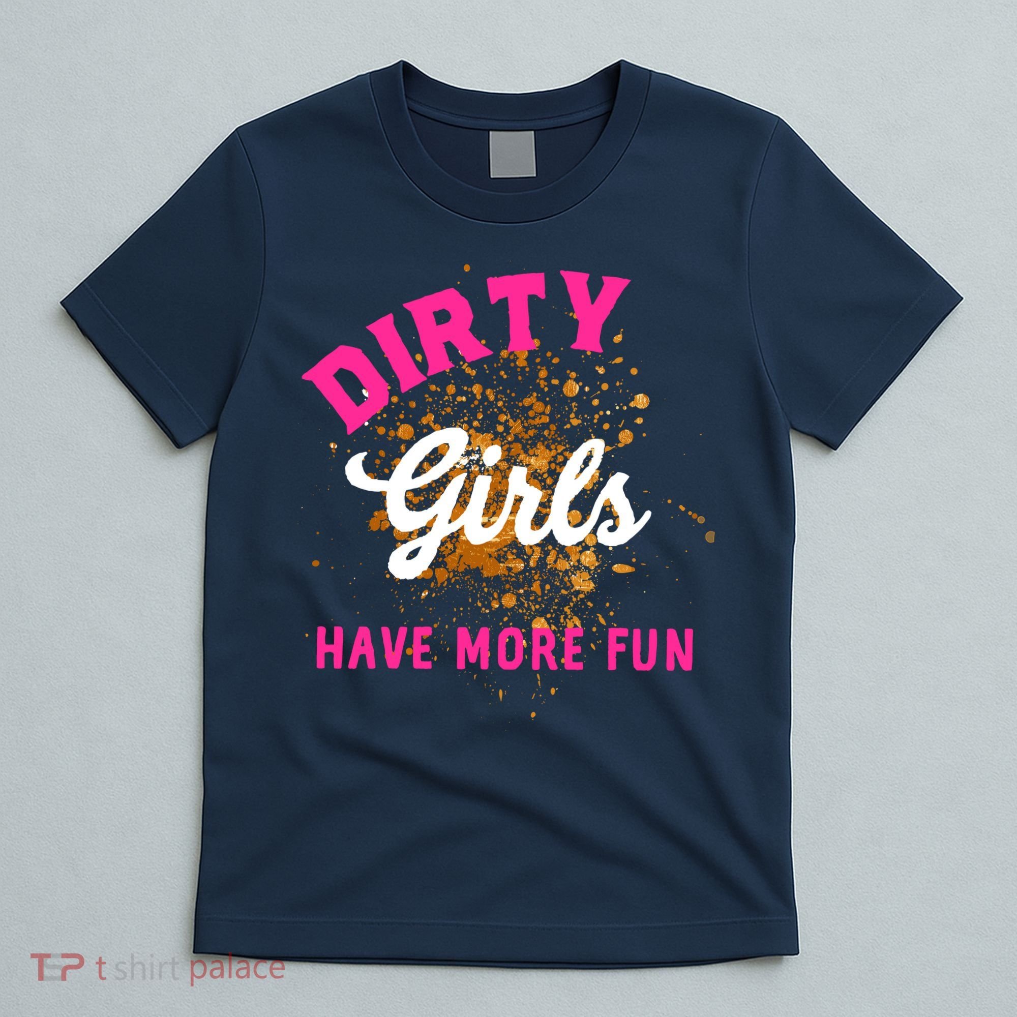 Mud Runs Wo 5k Mud Race Dirty Girl Have More Fun T-Shirt