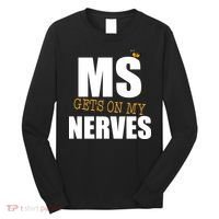 MS Gets On My Nerves Multiple Sclerosis Long Sleeve Shirt thumb 0