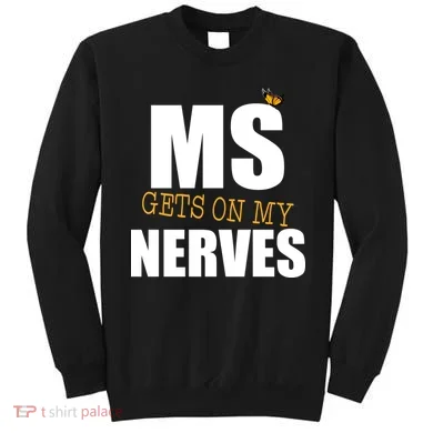 MS Gets On My Nerves Multiple Sclerosis Sweatshirt