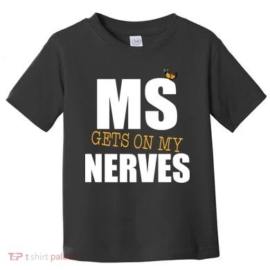MS Gets On My Nerves Multiple Sclerosis Toddler T-Shirt