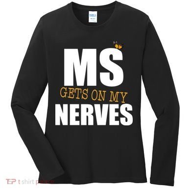 MS Gets On My Nerves Multiple Sclerosis Women's Long Sleeve Shirt