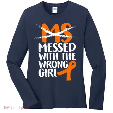 MS Multiple Sclerosis Messed With The Wrong Chick Women's Long Sleeve Shirt