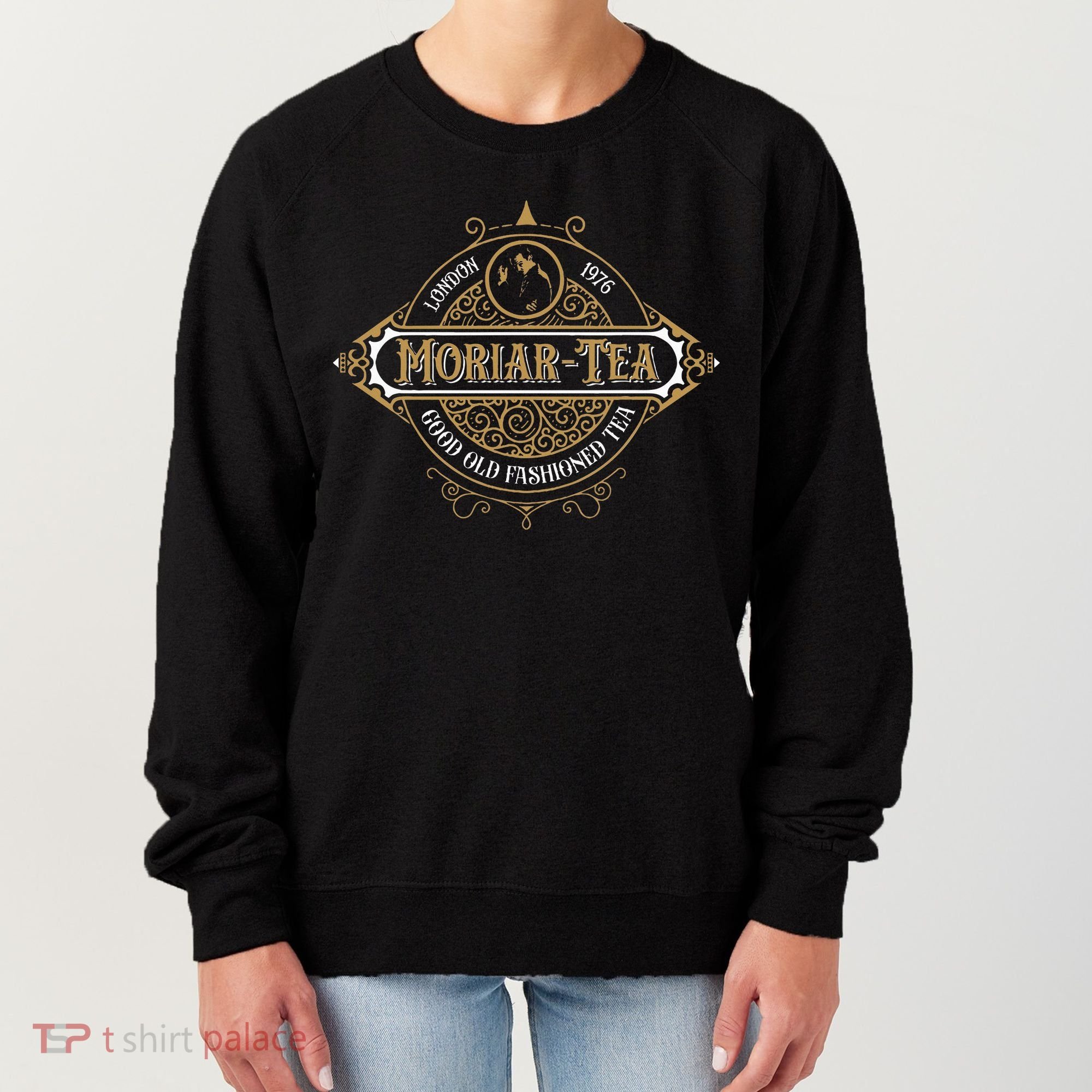 Moriartea Since 1976 Good Old Fashioned Tea Women's Sweatshirt