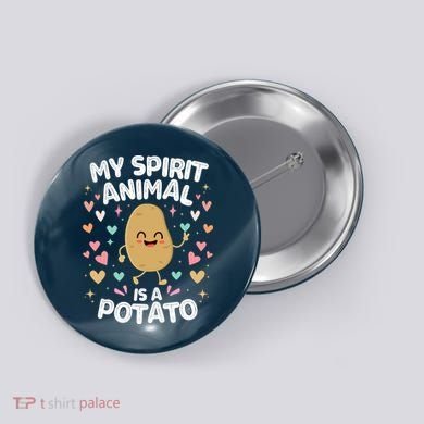 My Spirit Animal Is A Potato Button