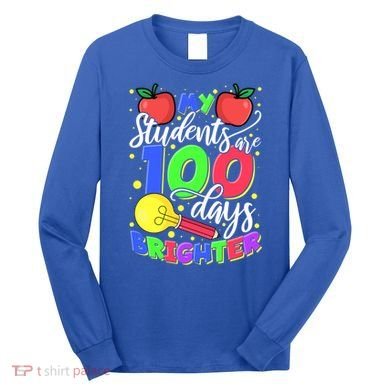 My Students Are 100 Days Brighter First Grade Teacher Gift Long Sleeve Shirt