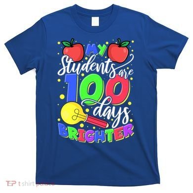 My Students Are 100 Days Brighter First Grade Teacher Gift T-Shirt