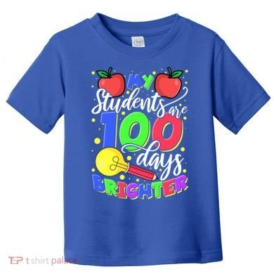 My Students Are 100 Days Brighter First Grade Teacher Gift Toddler T-Shirt