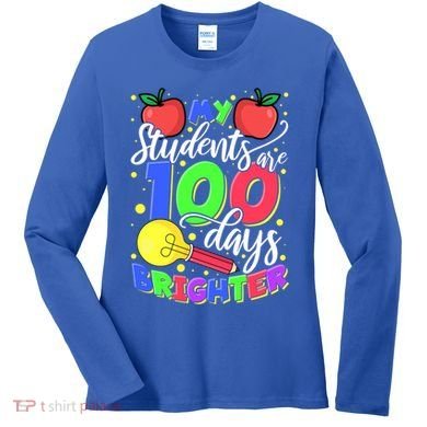 My Students Are 100 Days Brighter First Grade Teacher Gift Women's Long Sleeve Shirt