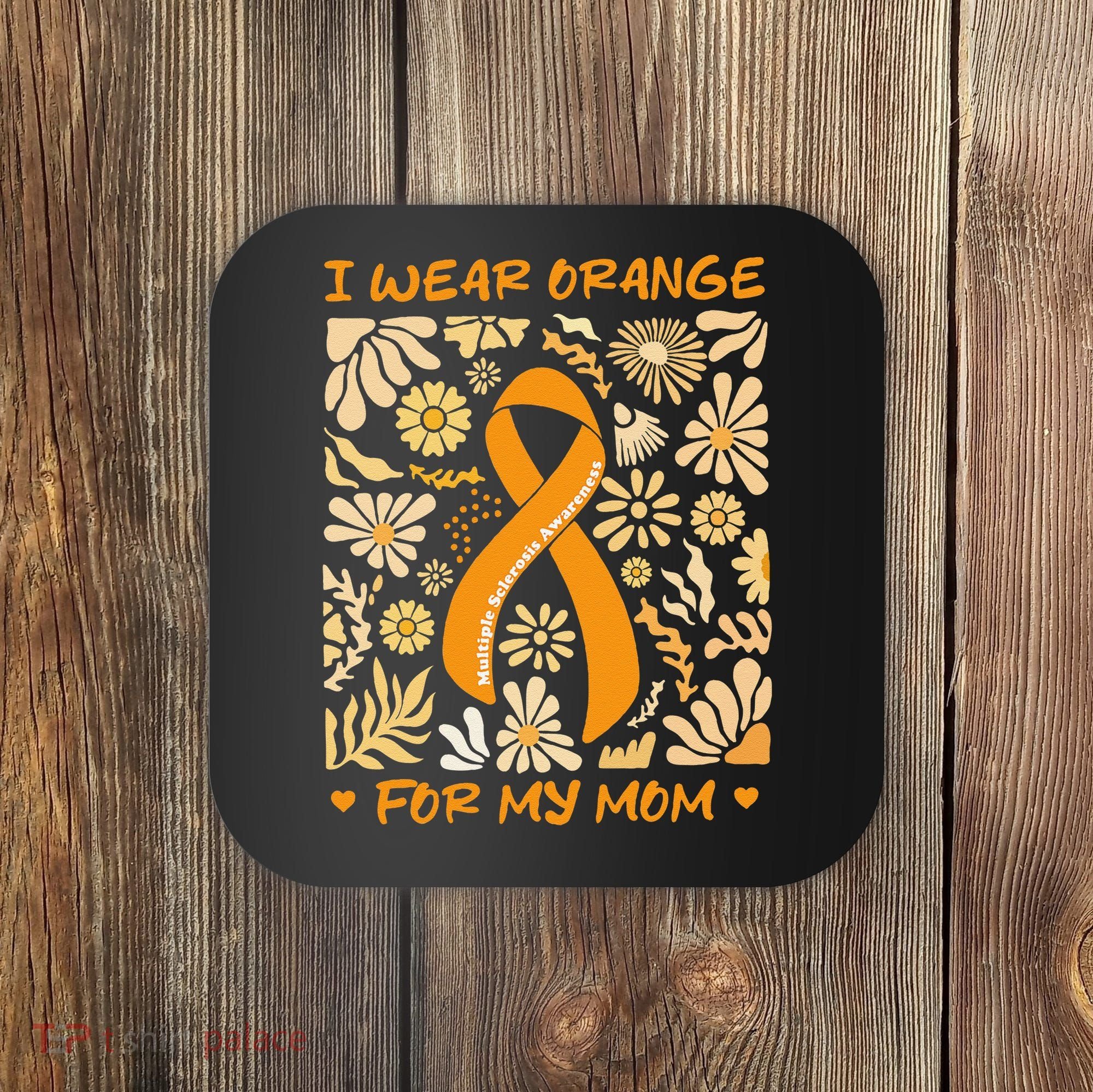 Multiple Sclerosis Awareness I Wear Orange for My Mom Boho Gift Coaster