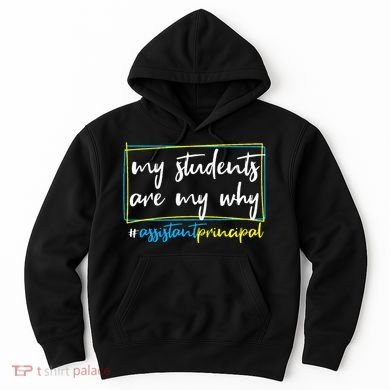 My Students Are My Why Assistant Principal Hoodie