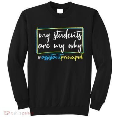 My Students Are My Why Assistant Principal Sweatshirt