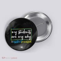 My Students Are My Why Assistant Principal Button thumb 0