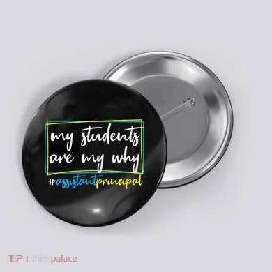 My Students Are My Why Assistant Principal Button