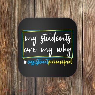 My Students Are My Why Assistant Principal Coaster