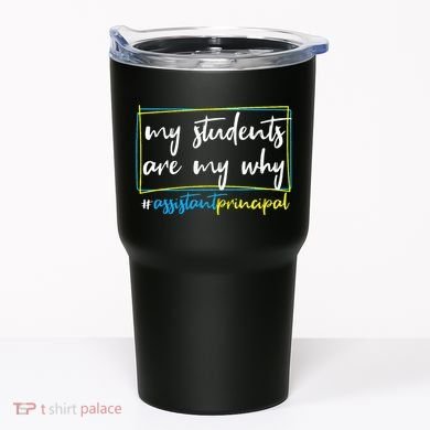 My Students Are My Why Assistant Principal Tumbler