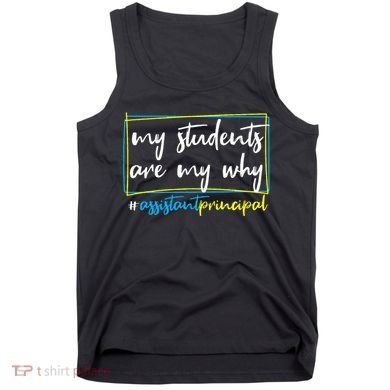 My Students Are My Why Assistant Principal Tank Top