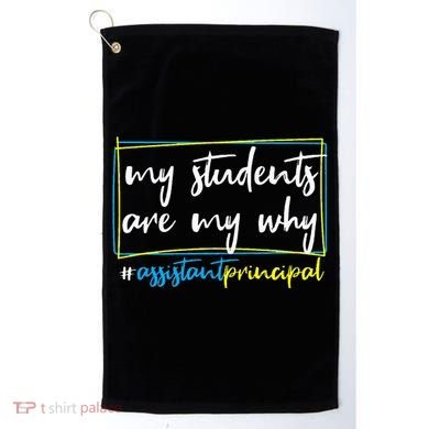 My Students Are My Why Assistant Principal Golf Towel