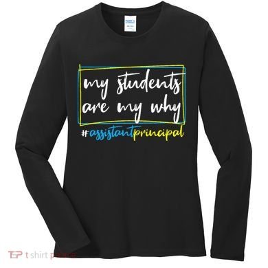 My Students Are My Why Assistant Principal Women's Long Sleeve Shirt
