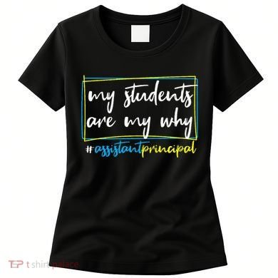 My Students Are My Why Assistant Principal Women's T-Shirt